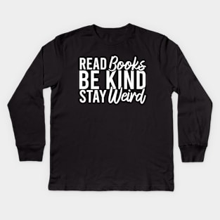 Read Books Be Kind Stay Weird Kids Long Sleeve T-Shirt